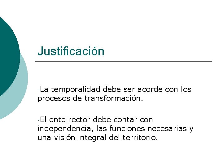 Justificación -La temporalidad debe ser acorde con los procesos de transformación. -El ente rector
