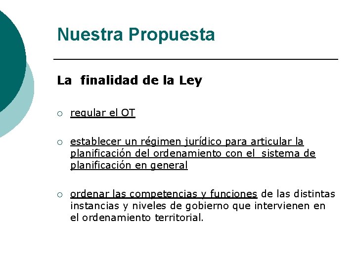 Nuestra Propuesta La finalidad de la Ley ¡ regular el OT ¡ establecer un