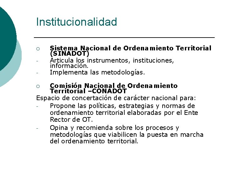 Institucionalidad ¡ - Sistema Nacional de Ordenamiento Territorial (SINADOT) Articula los instrumentos, instituciones, información.