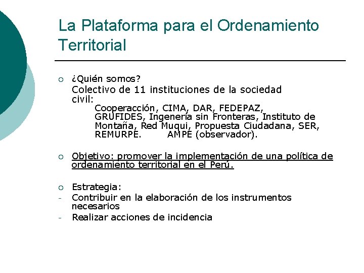 La Plataforma para el Ordenamiento Territorial ¡ ¿Quién somos? Colectivo de 11 instituciones de