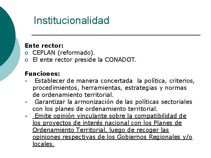 Institucionalidad Ente rector: o CEPLAN (reformado). o El ente rector preside la CONADOT. Funciones: