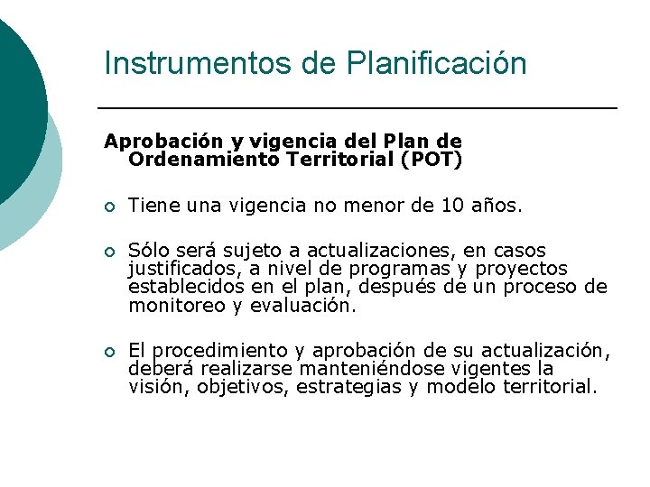 Instrumentos de Planificación Aprobación y vigencia del Plan de Ordenamiento Territorial (POT) ¡ Tiene