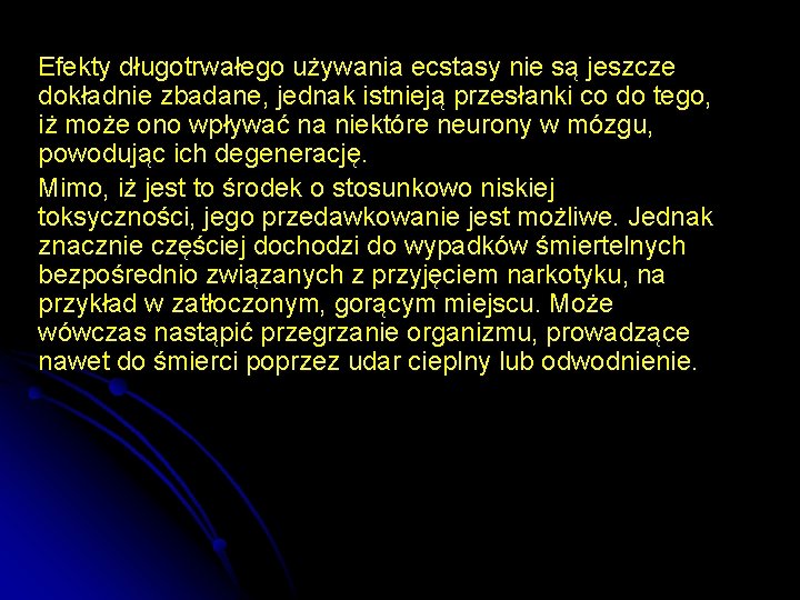  Efekty długotrwałego używania ecstasy nie są jeszcze dokładnie zbadane, jednak istnieją przesłanki co