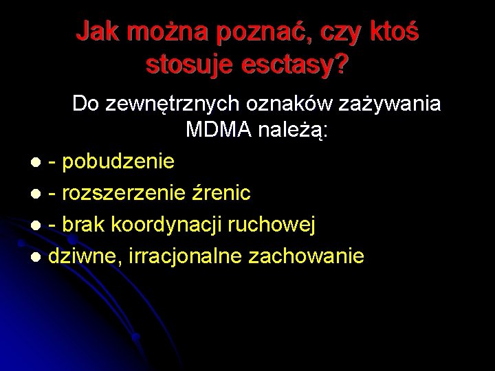 Jak można poznać, czy ktoś stosuje esctasy? Do zewnętrznych oznaków zażywania MDMA należą: l