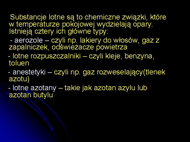  Substancje lotne są to chemiczne związki, które w temperaturze pokojowej wydzielają opary. Istnieją