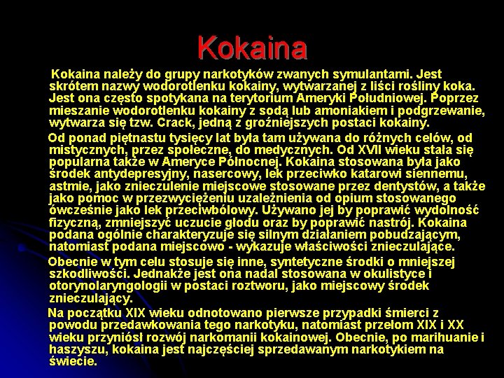 Kokaina należy do grupy narkotyków zwanych symulantami. Jest skrótem nazwy wodorotlenku kokainy, wytwarzanej z