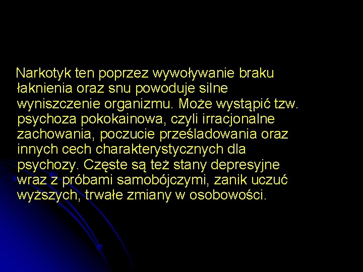  Narkotyk ten poprzez wywoływanie braku łaknienia oraz snu powoduje silne wyniszczenie organizmu. Może