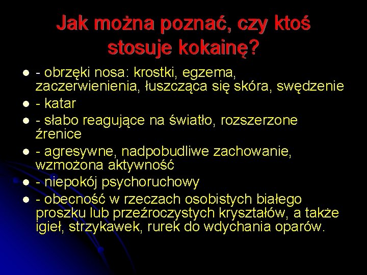 Jak można poznać, czy ktoś stosuje kokainę? l l l - obrzęki nosa: krostki,