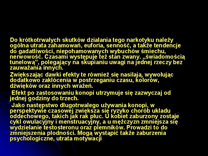  Do krótkotrwałych skutków działania tego narkotyku należy ogólna utrata zahamowań, euforia, senność, a