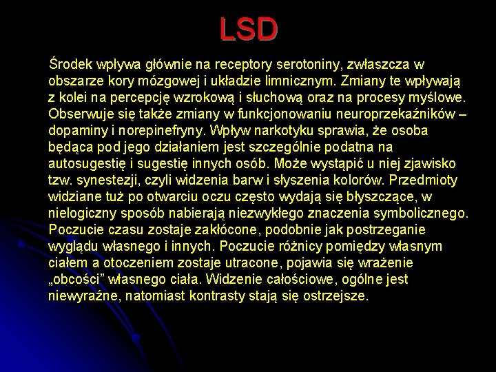 LSD Środek wpływa głównie na receptory serotoniny, zwłaszcza w obszarze kory mózgowej i układzie