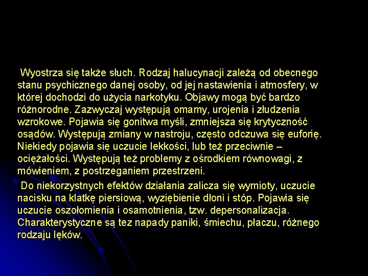  Wyostrza się także słuch. Rodzaj halucynacji zależą od obecnego stanu psychicznego danej osoby,