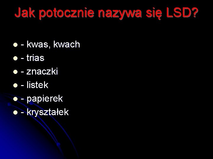 Jak potocznie nazywa się LSD? - kwas, kwach l - trias l - znaczki