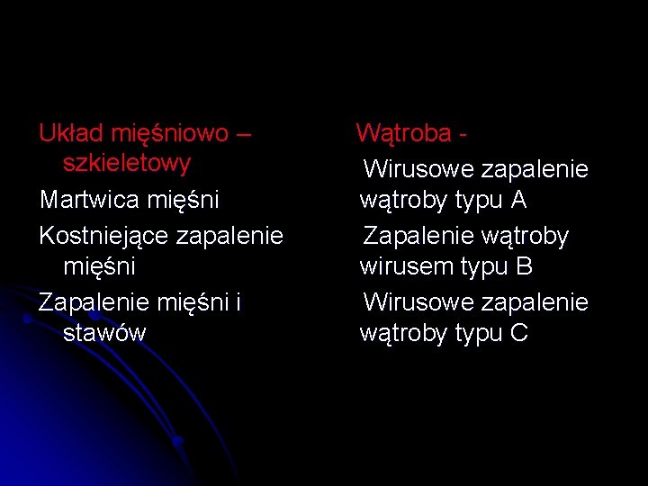 Układ mięśniowo – szkieletowy Martwica mięśni Kostniejące zapalenie mięśni Zapalenie mięśni i stawów Wątroba