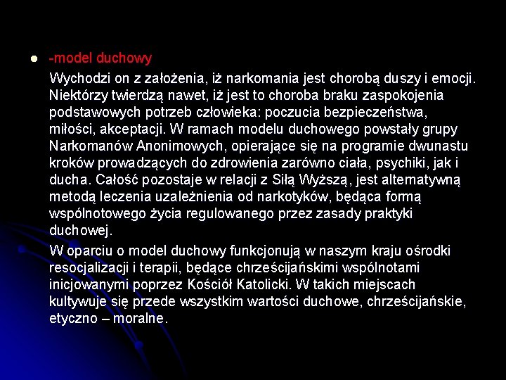 -model duchowy Wychodzi on z założenia, iż narkomania jest chorobą duszy i emocji. Niektórzy