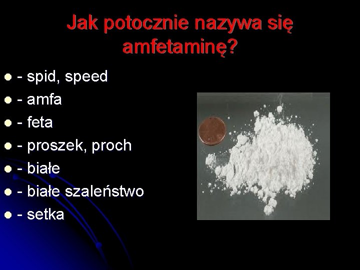 Jak potocznie nazywa się amfetaminę? - spid, speed l - amfa l - feta