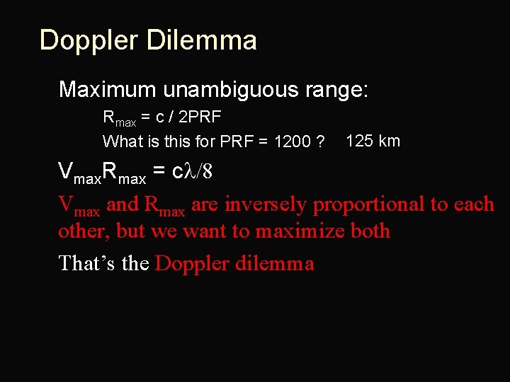 Doppler Dilemma n Maximum unambiguous range: n Rmax = c / 2 PRF n