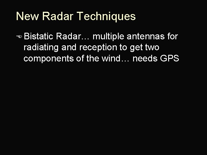 New Radar Techniques E Bistatic Radar… multiple antennas for radiating and reception to get