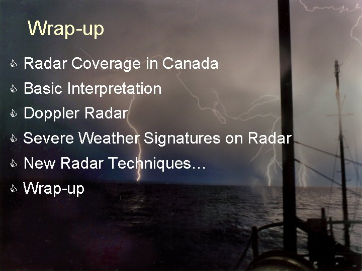 Wrap-up C Radar Coverage in Canada C Basic Interpretation C Doppler Radar C Severe