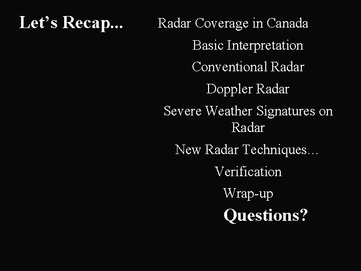 Let’s Recap. . . Radar Coverage in Canada Basic Interpretation Conventional Radar Doppler Radar