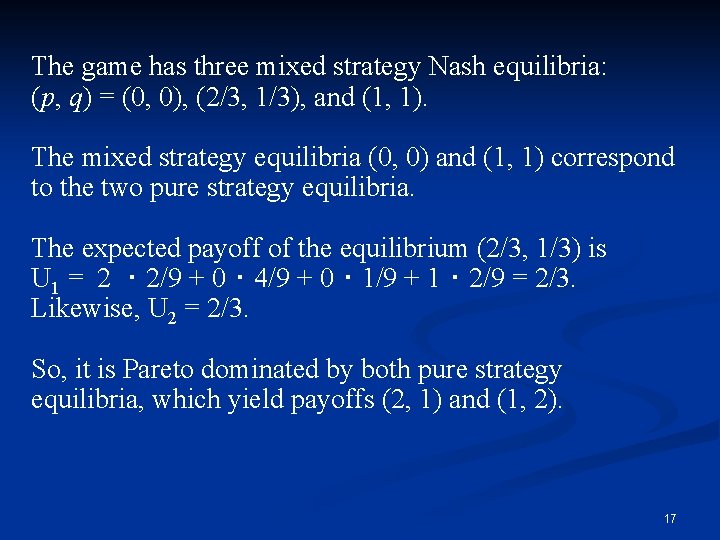 The game has three mixed strategy Nash equilibria: (p, q) = (0, 0), (2/3,