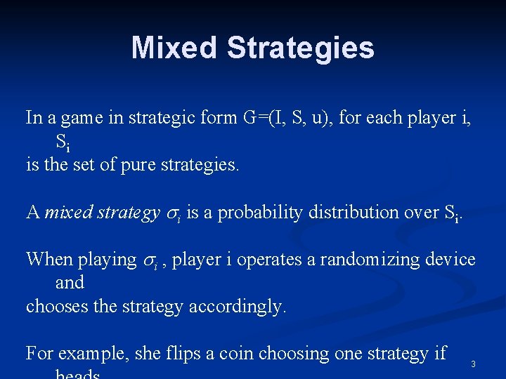 Mixed Strategies In a game in strategic form G=(I, S, u), for each player