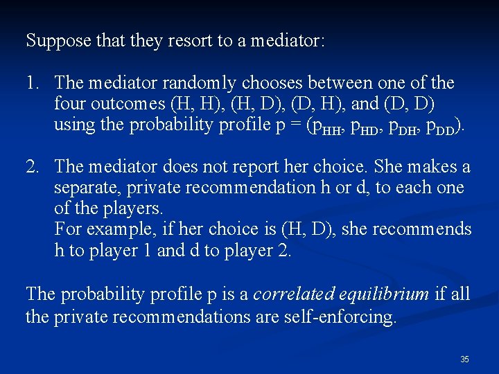 Suppose that they resort to a mediator: 1. The mediator randomly chooses between one