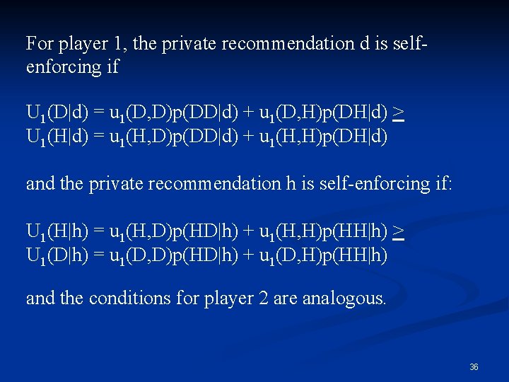 For player 1, the private recommendation d is selfenforcing if U 1(D|d) = u