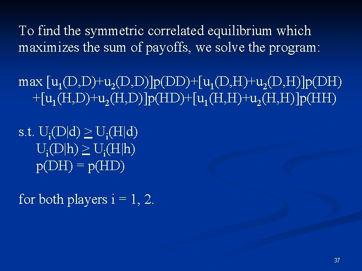 To find the symmetric correlated equilibrium which maximizes the sum of payoffs, we solve