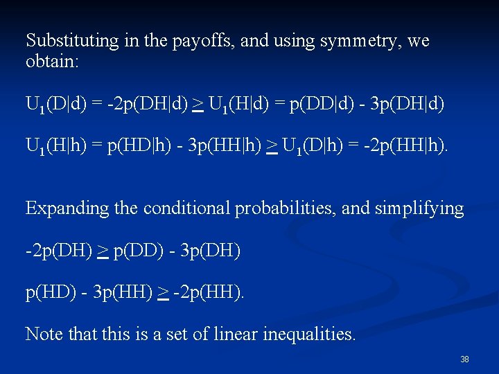 Substituting in the payoffs, and using symmetry, we obtain: U 1(D|d) = -2 p(DH|d)