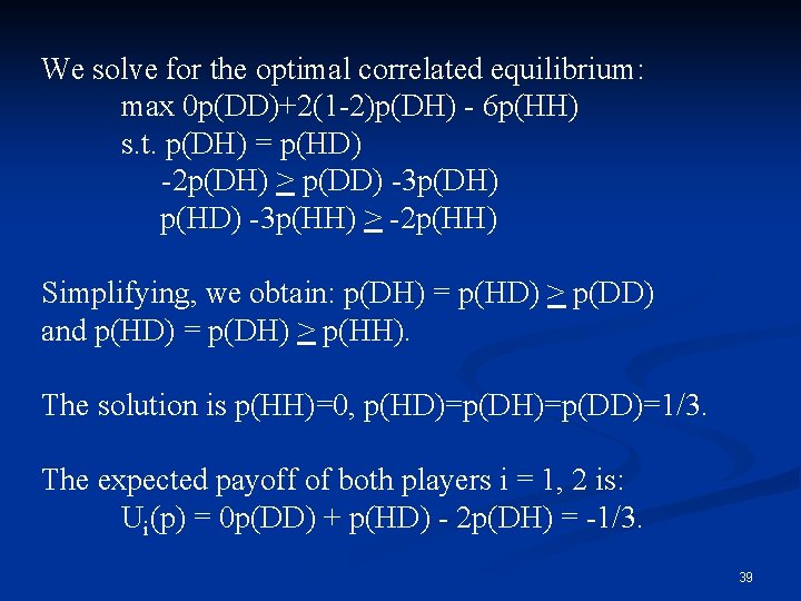 We solve for the optimal correlated equilibrium: max 0 p(DD)+2(1 -2)p(DH) - 6 p(HH)