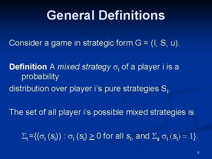 General Definitions Consider a game in strategic form G = (I, S, u). Definition