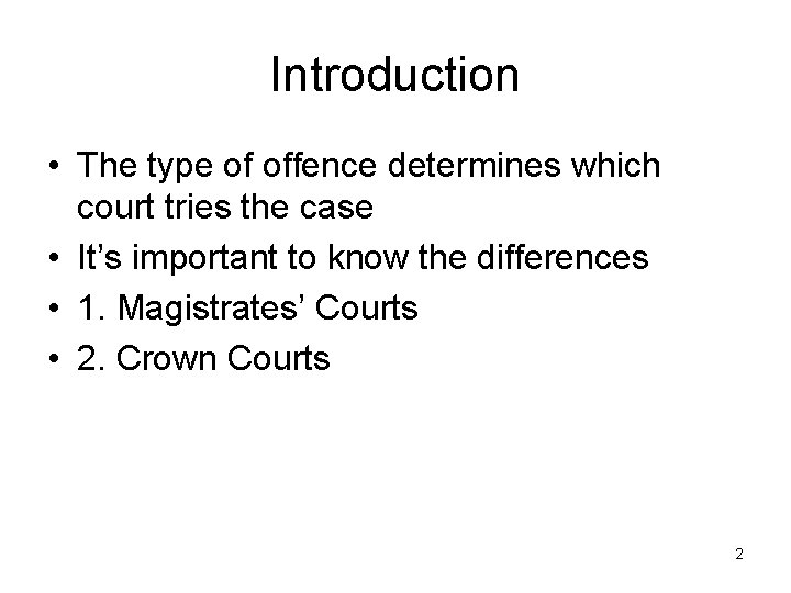 Introduction • The type of offence determines which court tries the case • It’s