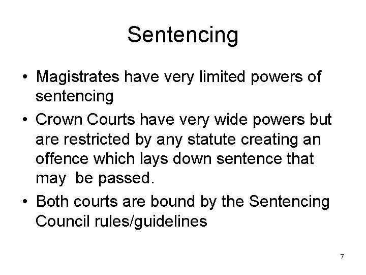 Sentencing • Magistrates have very limited powers of sentencing • Crown Courts have very