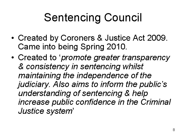 Sentencing Council • Created by Coroners & Justice Act 2009. Came into being Spring
