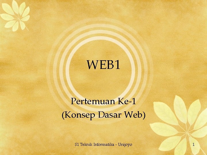 WEB 1 Pertemuan Ke-1 (Konsep Dasar Web) S 1 Teknik Informatika - Unijoyo 1