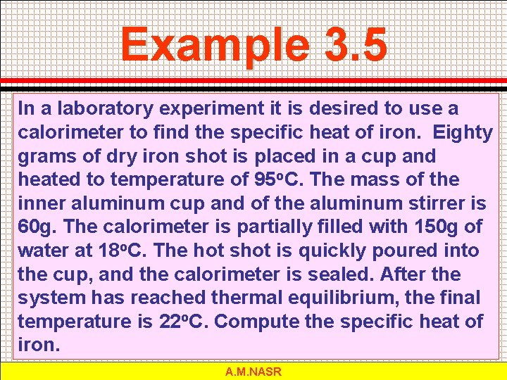 Example 3. 5 In a laboratory experiment it is desired to use a calorimeter