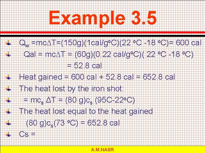 Example 3. 5 Qw =mc T=(150 g)(1 cal/go. C)(22 o. C -18 o. C)=