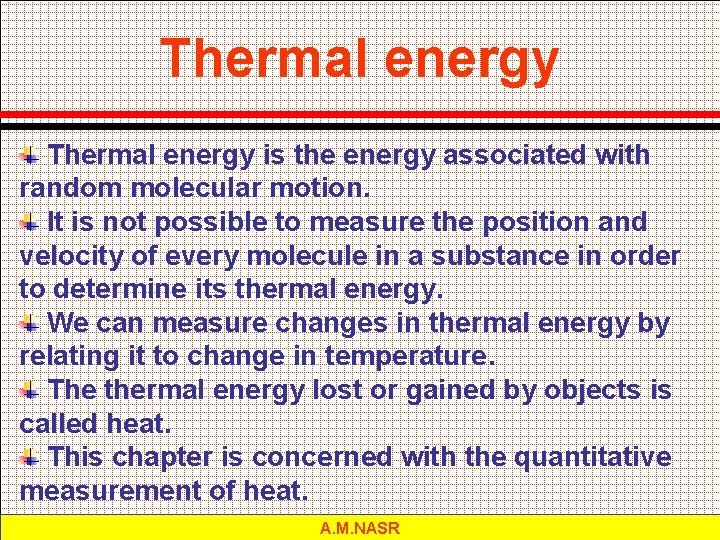 Thermal energy is the energy associated with random molecular motion. It is not possible
