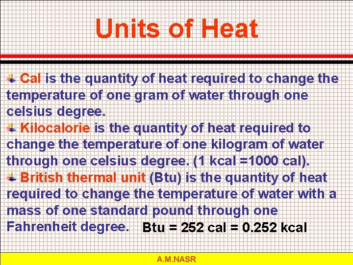 Units of Heat Cal is the quantity of heat required to change the temperature