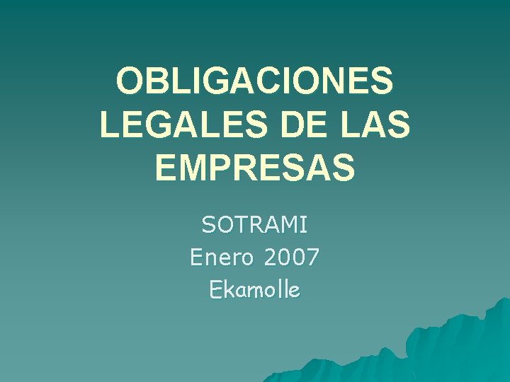OBLIGACIONES LEGALES DE LAS EMPRESAS SOTRAMI Enero 2007 Ekamolle 