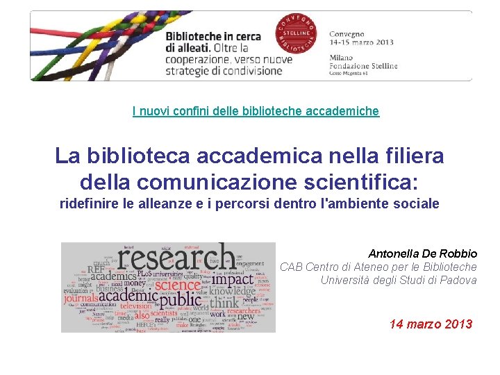 I nuovi confini delle biblioteche accademiche La biblioteca accademica nella filiera della comunicazione scientifica: