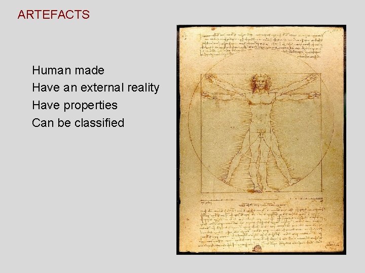 ARTEFACTS Human made Have an external reality Have properties Can be classified ARTEFACTS Human made Have an external reality Have properties Can be classified