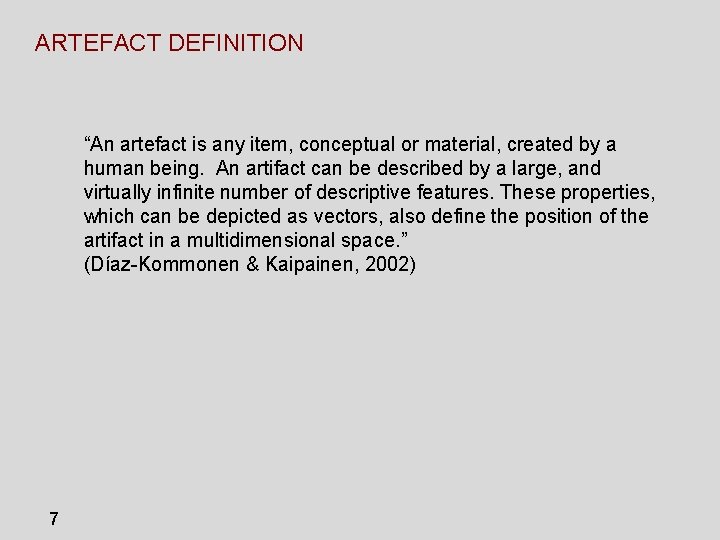 ARTEFACT DEFINITION “An artefact is any item, conceptual or material, created by a human ARTEFACT DEFINITION “An artefact is any item, conceptual or material, created by a human