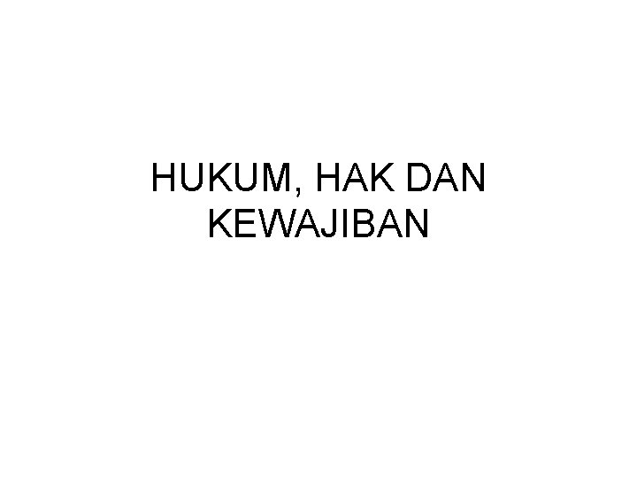 HUKUM, HAK DAN KEWAJIBAN 