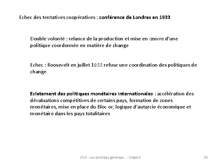 Echec des tentatives coopératives : conférence de Londres en 1933 Double volonté : relance