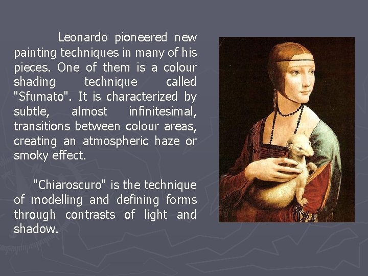 Leonardo pioneered new painting techniques in many of his pieces. One of them is