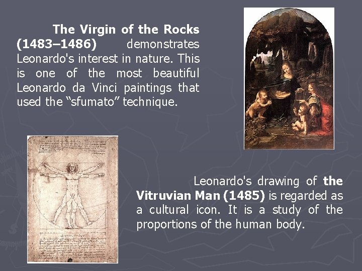 The Virgin of the Rocks (1483– 1486) demonstrates Leonardo's interest in nature. This is