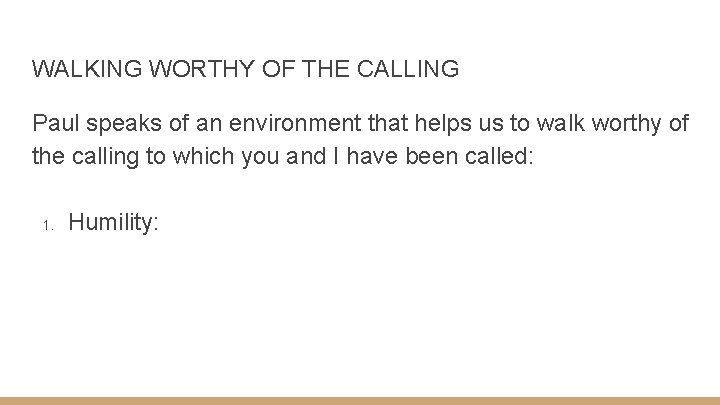 WALKING WORTHY OF THE CALLING Paul speaks of an environment that helps us to