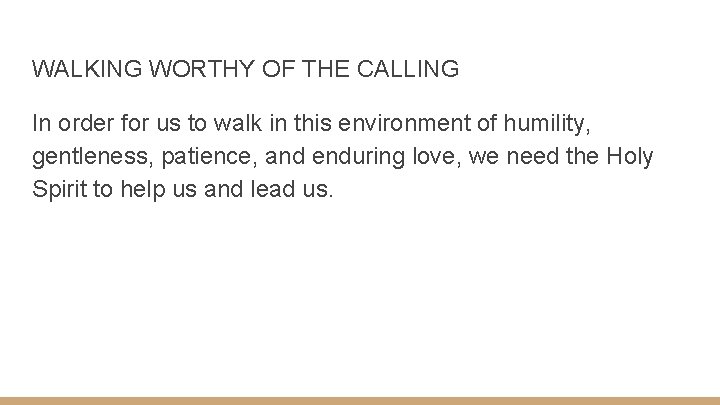 WALKING WORTHY OF THE CALLING In order for us to walk in this environment