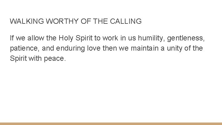 WALKING WORTHY OF THE CALLING If we allow the Holy Spirit to work in